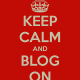 Keep Calm and Blog On